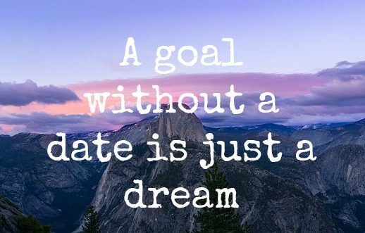 A goal without a date is just a dream