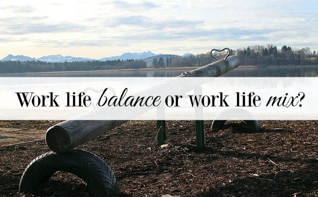 Work life balance or work life mix?